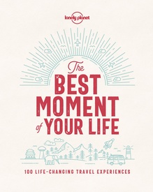Reisgids Best Moment of Your Life | Lonely Planet