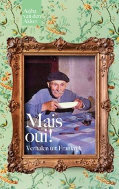 Reisverhaal Mais oui! Verhalen uit Frankrijk | Asjha van den Akker